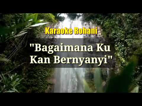 Bagaimana Ku Kan Bernyanyi || Karaoke Rohani 🎶