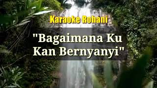 Download lagu Bagaimana Ku Kan Bernyanyi Karaoke Rohani....mp3