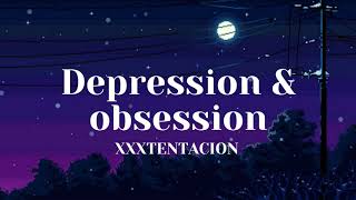 Depression &amp; Obsession- XXXTENTACION