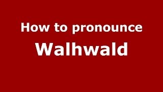 How to pronounce Walhwald