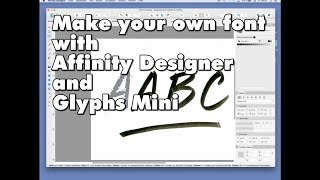 Your own font with Affinity Designer and Glyphs Mini : 10min. Tutorial