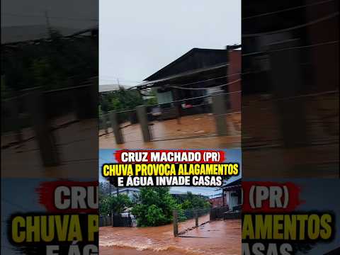 CHUVA FORTE PROVOCA ALAGAMENTOS E ÁGUA INVADE CASAS EM CRUZ MACHADO PR #chuva #temporal #paraná