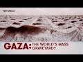 Gaza: The World’s Mass Graveyard