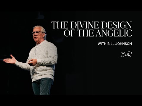 The Divine Design of the Angelic: Bill Johnson's Message on Mysteries of the Angelic | Bethel Church