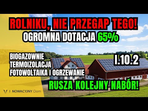 JEŚLI JESTEŚ ROLNIKIEM, musisz o tym wiedzieć! Rusza kolejny nabór dotacji I.10.2! Nawet 65% na OZE!
