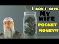 I don't give my wife pocket money... Assim al hakeem