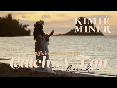 Kimié Miner - Catch A Tan (Reggae Remix) [Official Music Video]