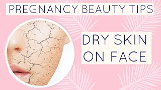 PREGNANCY BEAUTY TIPS | DRY SKIN ON FACE