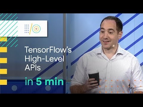 Get started with TensorFlow's High-Level APIs in 5 mins |  Google I/O 2018