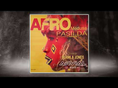 Afro Medusa - Pasilda (Blank & Jones ft. ARVIAL Edit)