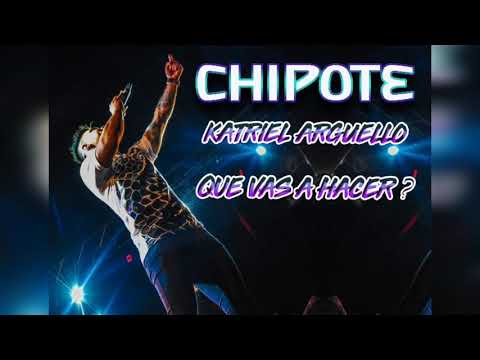 CHIPOTE - KATRIEL ARGUELLO - QUE VAS HACER?