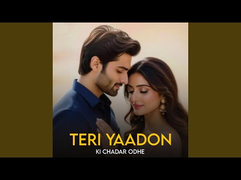 Teri Yaadon Ki Chadar Odhe