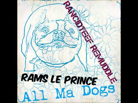 Rams Le Prince_-_All Ma Dogs (Rancid Teef ReMuddle)