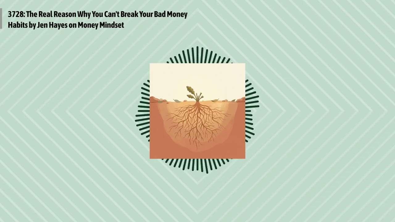 3728: The Real Reason Why You Can't Break Your Bad Money Habits by Jen Hayes on Money Mindset |...