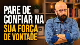 PARE DE CONFIAR NA SUA FORÇA DE VONTADE! | Marcos Lacerda, psicólogo
