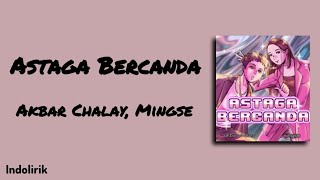 Download lagu Astaga Bercanda - Akbar Chalay, Mingse | Lirik Lagu mp3 Download lagu Astaga Bercanda - Akbar Chalay, Mingse | Lirik Lagu mp3