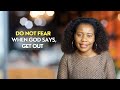 Do Not Fear When God Says, GET OUT!