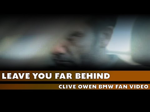 Leave You Far Behind - Clive Owen BMW Music Video