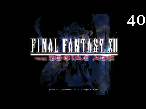 Final Fantasy XII: The Zodiac Age Playthrough Part 40
