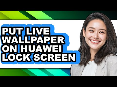 How to Put Live Wallpaper on Huawei Lock Screen - Full Guide
