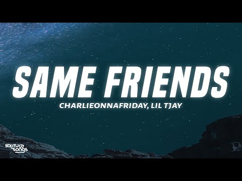 charlieonnafriday, Lil Tjay - Same Friends (Lyrics)