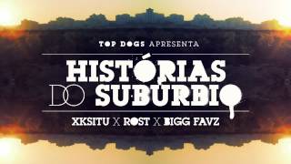 Xksitu, Rost & Bigg Favz - Histórias do Subúrbio