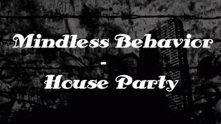Mindless Behavior - House Party Lyrics