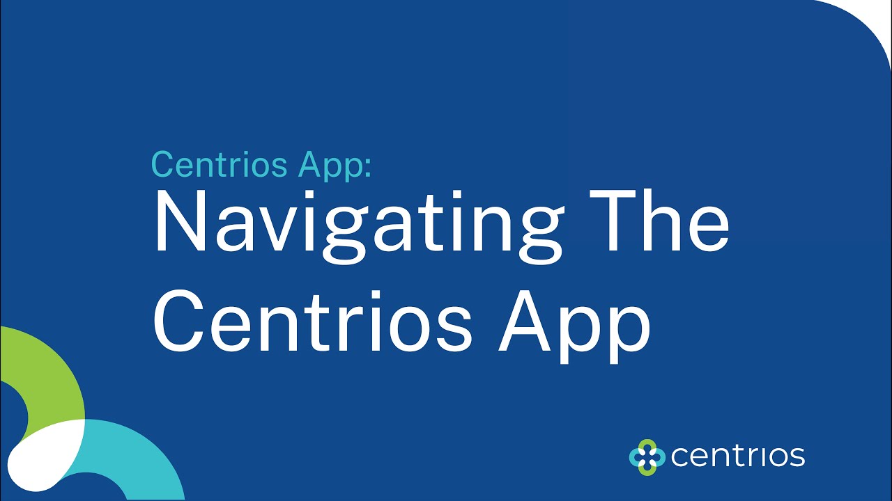 Centrios App - Navigating the Centrios App