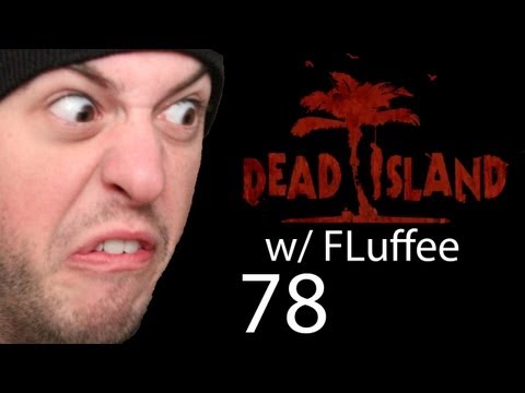 Right in the VAJAYJAY! - Dead Island ep 78 w/ FLuffee