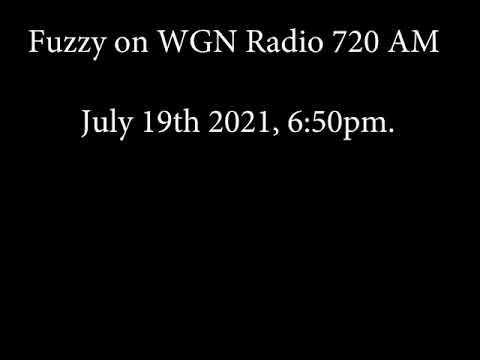 Fuzzy on WGN Radio 720 AM (7/19/21)