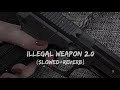 ILLEGAL WEAPON 2 0 Slowed Reverb