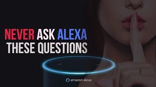 Never ASK ALEXA These Questions or You Will Regret It - STOP