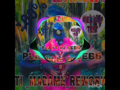 PLL FT DJ SEBB_-_-TI MADAME _X_ZIMAX VERSION LATIMAX 2019