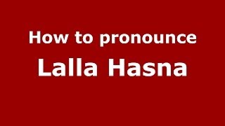 How to pronounce Lalla Hasna
