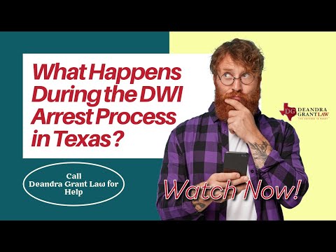 What Happens During the DWI Arrest Process in Texas? | Call Deandra Grant Law for Help