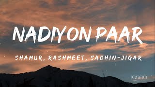 Nadiyon Paar (Lyrics) - Sachin-Jigar , Rashmeet & Shamur 🎵