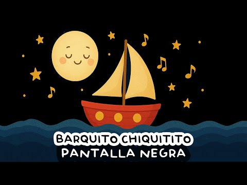 Música para Dormir Bebés Profundamente  😴 Pantalla Oscura 🌙 Pantalla Negra 😴 Barquito Chiquitito