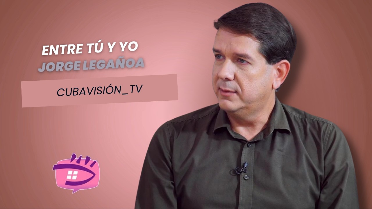 ENTRE TÚ Y YO: Jorge Legañoa