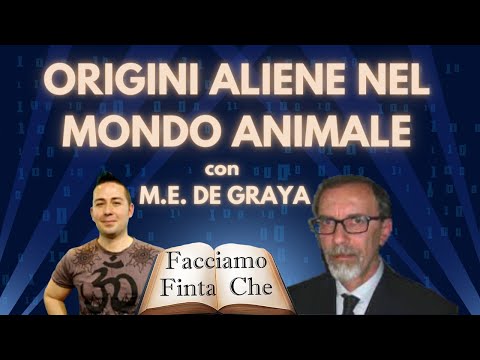 , title : 'ORIGINI ALIENE NEL MONDO ANIMALE con M.E. DE GRAYA'