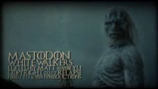 MASTODON - White Walkers - fan made Music Video - GAME OF THRONES