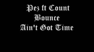 Pez ft Count Bounce - Ain't Got Time