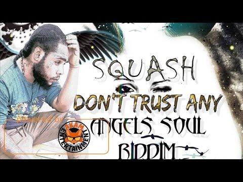Squash - Don't Trust Any [Angel Soul Riddim] May 2017