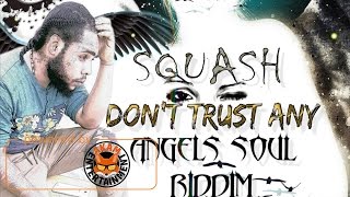 Squash - Don't Trust Any [Angel Soul Riddim] May 2017