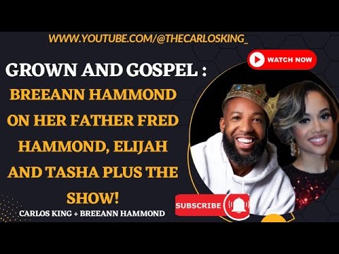#GrownAndGospel : Breeann Hammond on her father, Fred Hammond, Elijah, Tasha and the SHADE!