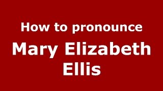 How to pronounce Mary Elizabeth Ellis