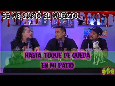 Se me subió el muerto - EP71 Había toque de queda en mi patio