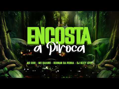 ENCOSTA A PIROC@ - MC GIBI - MC BAIANO - RENNAN DA PENHA - DJ SEXY LOVE