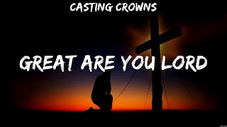 Casting Crowns - Great Are You Lord (Lyrics) MercyMe, Hillsong Worship, HILLSONG UNITED