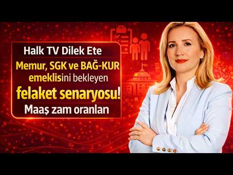 Halk TV Dilek Ete Memur, SGK ve BAĞ-KUR emeklisini bekleyen felaket senaryosu! Maaş zam oranları