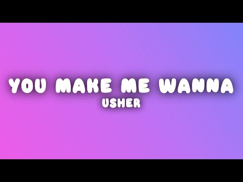 Usher - You Make Me Wanna (Lyrics)